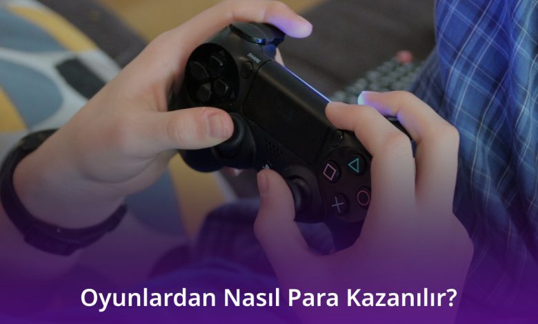 Oyunlardan Nasıl Para Kazanılır