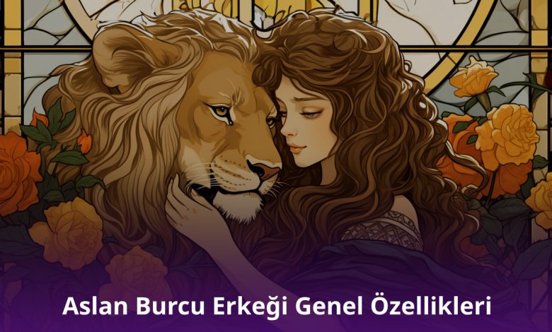 Aslan Burcu Erkeği Genel Özellikleri