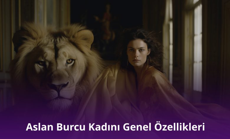 Aslan Burcu Kadını Genel Özellikleri