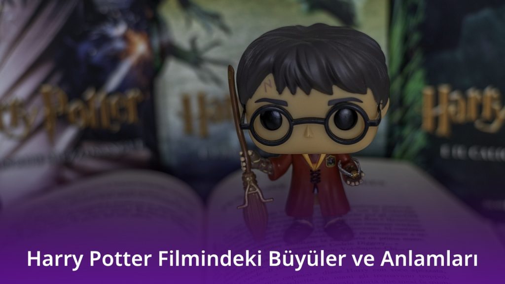 Harry Potter Filmindeki Büyüler ve Anlamları