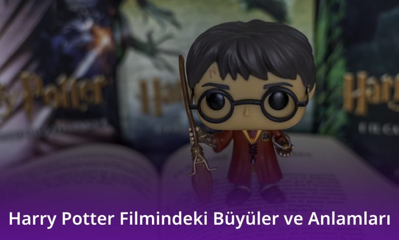 Harry Potter Filmindeki Büyüler ve Anlamları