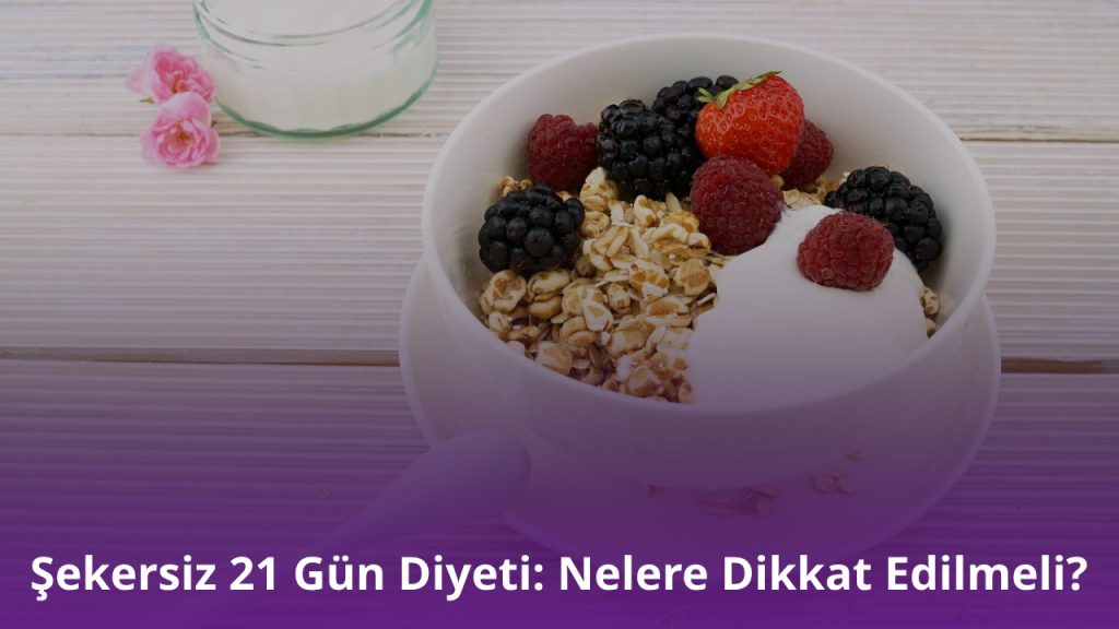 Şekersiz 21 Gün Diyeti: Nelere Dikkat Edilmeli