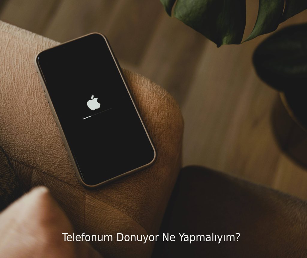 Telefonum Donuyor Ne Yapmalıyım?
