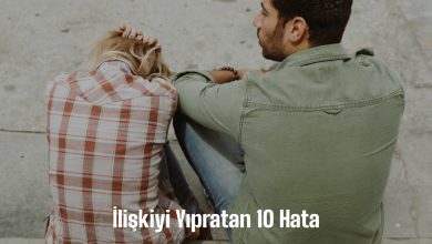 İlişkiyi Yıpratan 10 Hata