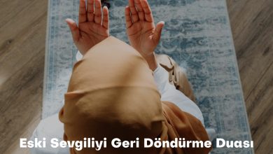Eski Sevgiliyi Geri Döndürme Duası