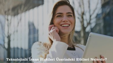 Teknolojinin İnsan İlişkileri Üzerindeki Etkileri Nelerdir?