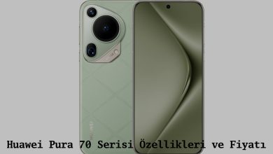 Huawei Pura 70 Serisi Özellikleri ve Fiyatı