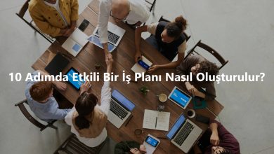 10 Adımda Etkili Bir İş Planı Nasıl Oluşturulur