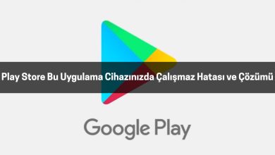 Play Store Bu Uygulama Cihazınızda Çalışmaz Hatası ve Çözümü