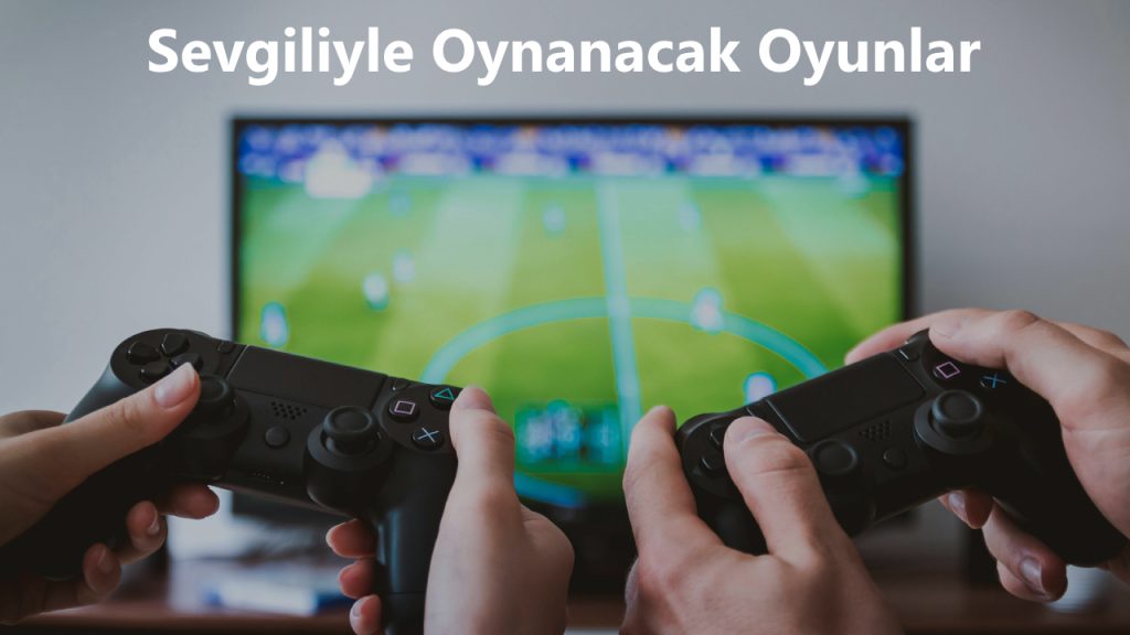 Sevgiliyle Oynanacak Oyunlar