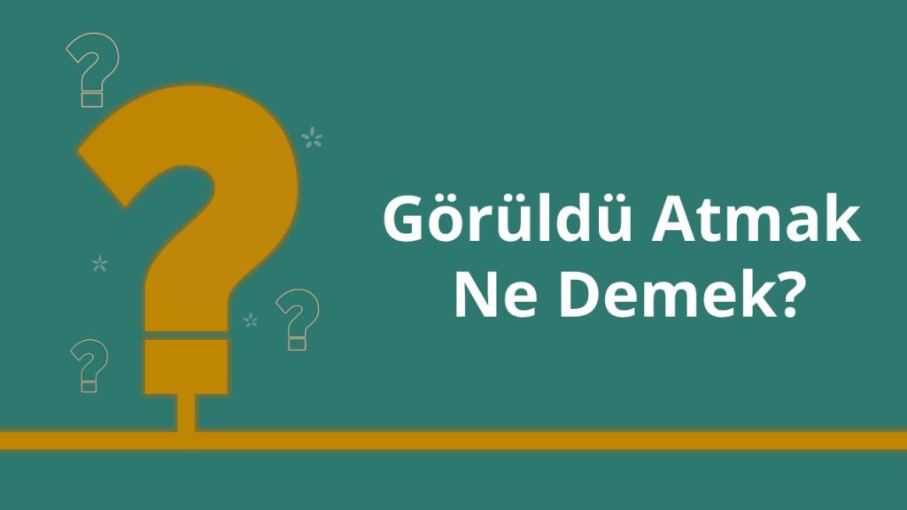 Görüldü Atmak
